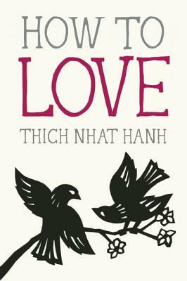 How to Love by Thích Nhất Hạnh