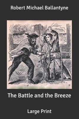 The Battle and the Breeze: Large Print by Robert Michael Ballantyne