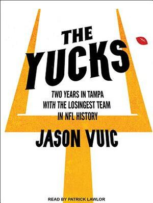 The Yucks: Two Years in Tampa with the Losingest Team in NFL History by Jason Vuic