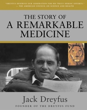 The Story of a Remarkable Medicine by Jack Dreyfus