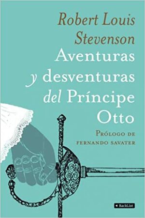 Aventuras y desventuras del Príncipe Otto by Robert Louis Stevenson, Fernando Savater