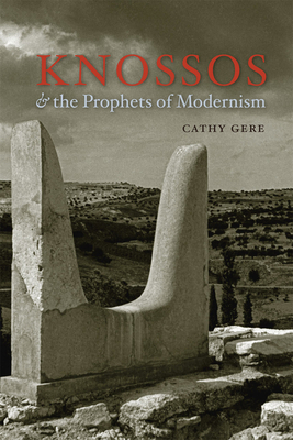 Knossos & the Prophets of Modernism by Cathy Gere