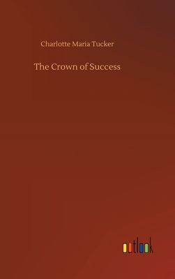The Crown of Success by Charlotte Maria Tucker