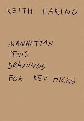 Keith Haring: Manhattan Penis Drawings for Ken Hicks by Keith Haring