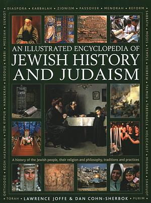 An Illustrated Encyclopedia of Jewish History and Judaism by Dan Cohn-Sherbok, Lawrence Joffe