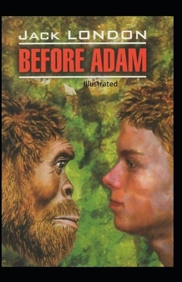 Before Adam Illustrated by Jack London