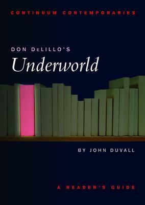 Don DeLillo's Underworld: A Reader's Guide by John N. Duvall