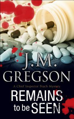 Remains to Be Seen by J. M. Gregson