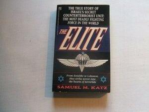 The Elite: The True Story of Israel's Secret Counterterrorist Unit by Samuel M. Katz