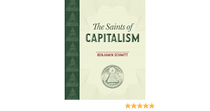 The Saints of Capitalism by Benjamin Schmitt