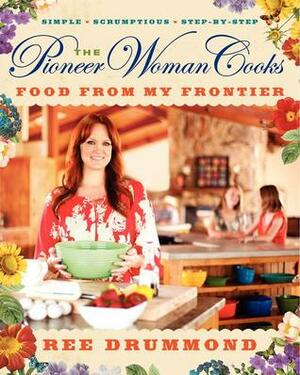 The Pioneer Woman Cooks: Food from My Frontier by Ree Drummond