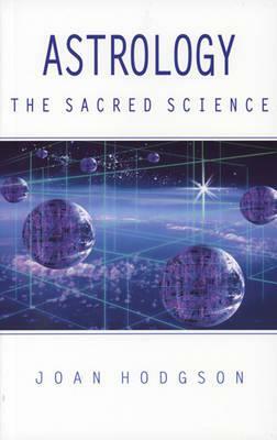 Astrology the Sacred Science by Joan Hodgson
