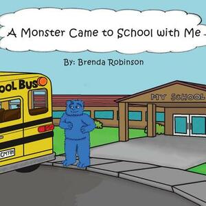 A Monster Came to School with Me by Brenda Robinson