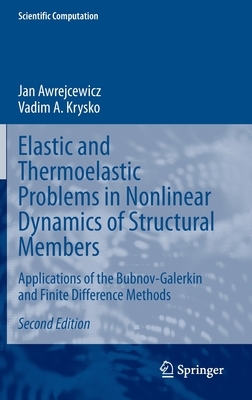 Elastic and Thermoelastic Problems in Nonlinear Dynamics of Structural Members: Applications of the Bubnov-Galerkin and Finite Difference Methods by Vadim a. Krysko, Jan Awrejcewicz