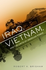 Iraq, Vietnam, and the Limits of American Power by Robert K. Brigham