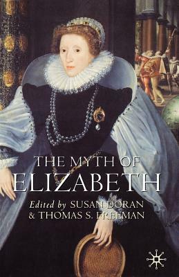 The Myth of Elizabeth by Thomas Freeman, Susan Doran