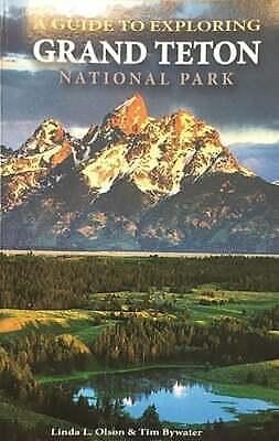 A Guide to Exploring Grand Teton National Park by Tim Bywater, Linda L. Olson