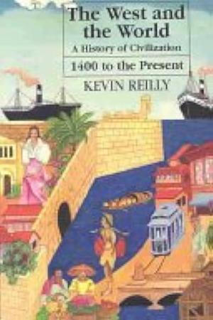 The West and the World: A Topical History of Civilization by Kevin Reilly