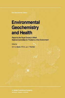 Environmental Geochemistry and Health: Report to the Royal Society's British National Committee for Problems of the Environment by 