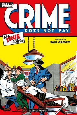 Crime Does Not Pay Archives Volume 5 by Jack Alderman, Charles Biro, Dick Wood, Rudy Palais, Lev Gleason, Al Fagaly, Dick Briefer, Philip R. Simon, Robert Sale