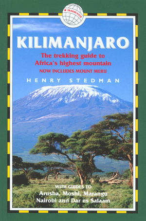 Kilimanjaro: A Trekking Guide to Africa's Highest Mountain (Includes Guides to Nairobi & Dar Es Salaam) by Henry Stedman