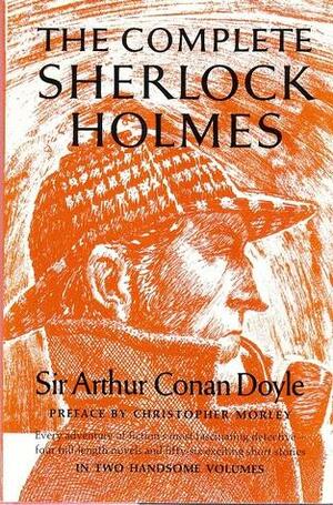The Complete Sherlock Holmes, Volume 1 by Christopher Morley, Arthur Conan Doyle