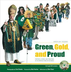 Green, Gold and Proud: Portraits, Stories, and Traditions of the Greatest Fans in the World [With DVD] by Bart Starr