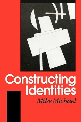 Constructing Identities: The Social, the Nonhuman and Change by Mike Michael