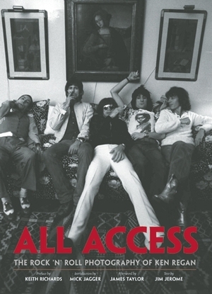 All Access: The Rock 'n' Roll Photography of Ken Regan by Mick Jagger, Keith Richards, Ken Regan, James Taylor