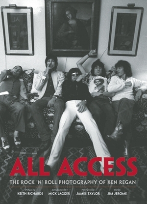 All Access: The Rock 'n' Roll Photography of Ken Regan by Mick Jagger, Ken Regan, Keith Richards, James Taylor