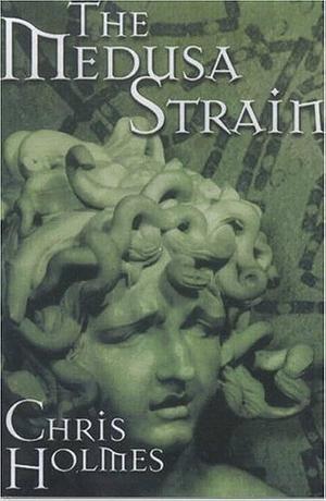 The Medusa Strain by Chris Holmes