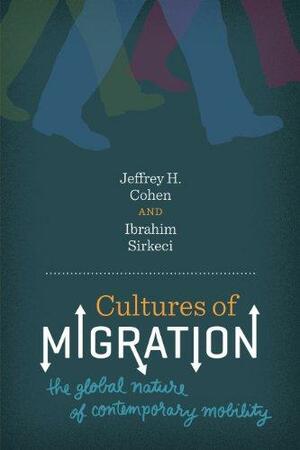 Cultures of Migration by Jeffrey H. Cohen, İbrahim Sirkeci