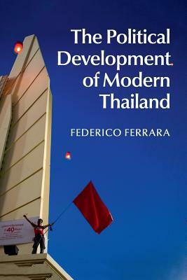 The Political Development of Modern Thailand by Federico Ferrara