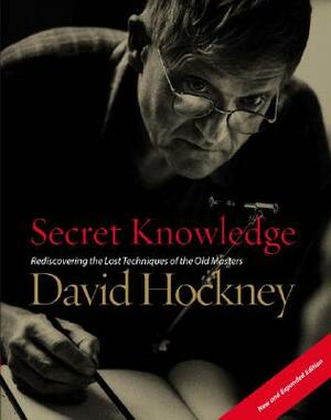 Secret Knowledge: Rediscovering the lost techniques of the Old Masters by David Hockney