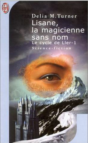 Lisane, La Magicienne Sans Nom, Tome 1:Le Cycle De Ller by Delia Marshall Turner, Sophie Troubac