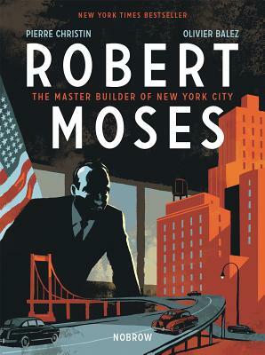 Robert Moses: The Master Builder of New York City by Pierre Christin