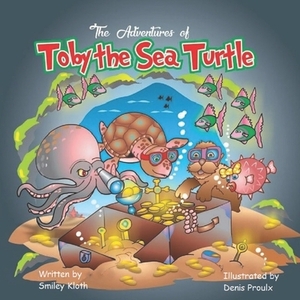 The Adventures of Toby the Sea Turtle by Smiley Kloth