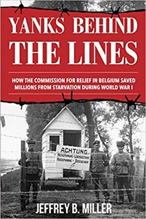 Behind the Lines: WWI's little-known story of German occupation, Belgian resistance, and. . . by Jeffrey B. Miller