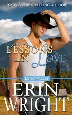 Lessons in Love: A Long Valley Romance Novel by Erin Wright