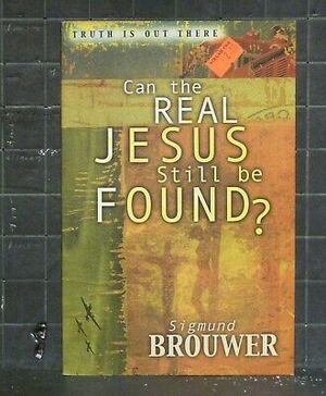 Can the Real Jesus Still Be Found? by Sigmund Brouwer