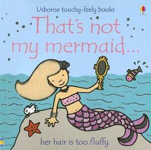 That's Not My Mermaid... by Rachel Wells, Fiona Watt