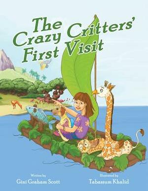 The Crazy Critters' First Visit by Gini Graham Scott, Tabassum Khalid