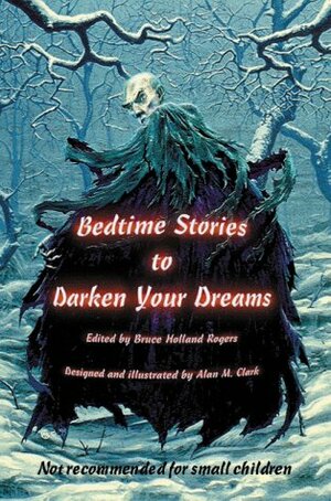 Bedtime Stories to Darken Your Dreams by Elizabeth Massie, Alan M. Clark, Michael A. Arnzen, Melanie Tem, Rusty Nixon, John Davis, Bruce Holland Rogers, Ray Vukcevich, Steve Rasnic Tem, Jill Bauman, Jerry Oltion, Leslie What, Lucy A. Snyder, Gary A. Braunbeck, Jane Yolen, Elizabeth Engstrom