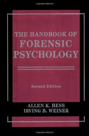 The Handbook of Forensic Psychology by Allen K. Hess