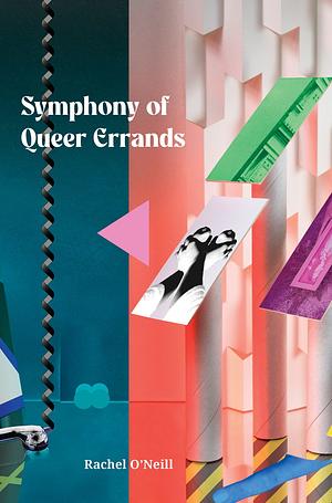 Symphony of Queer Errands by Rachel O’Neill