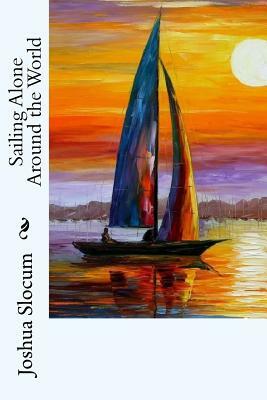 Sailing Alone Around the World by Joshua Slocum