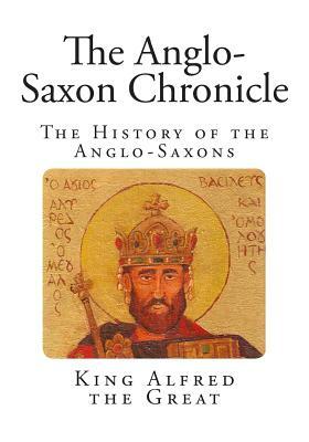 The Anglo-Saxon Chronicle by King Alfred the Great