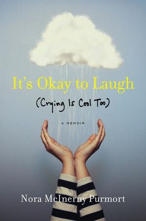 It's Ok to Laugh: About My Husband's Tumor and Other Horrible Things by Nora McInerny Purmort