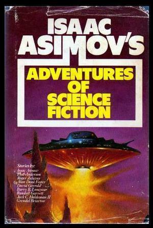 Isaac Asimov's Adventures of Science Fiction by Ray Russell, Frederick Longbeard, Isaac Asimov, Jack C. Haldeman II, David Gerrold, Barry B. Longyear, Roger Zelazny, Vicki Ann Heydron, George H. Scithers, Reginald Bretnor, Poul Anderson, Keith Minnion, Randall Garrett, Alan Dean Foster