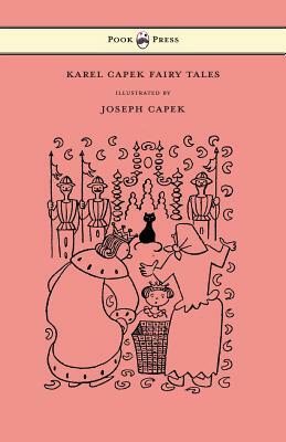 Karel Capek Fairy Tales - With One Extra as a Makeweight and Illustrated by Joseph Capek by Karel Čapek